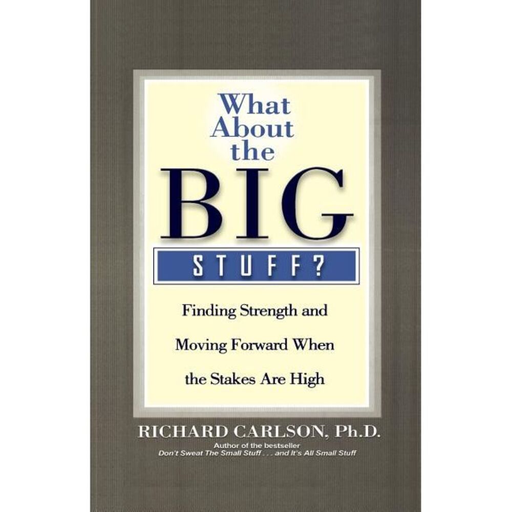 What about the Big Stuff?: Finding Strength and Moving Forward When the Stakes A